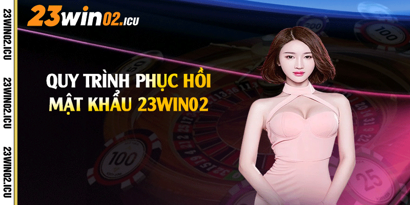 Quy trình phục hồi mật khẩu 23win02