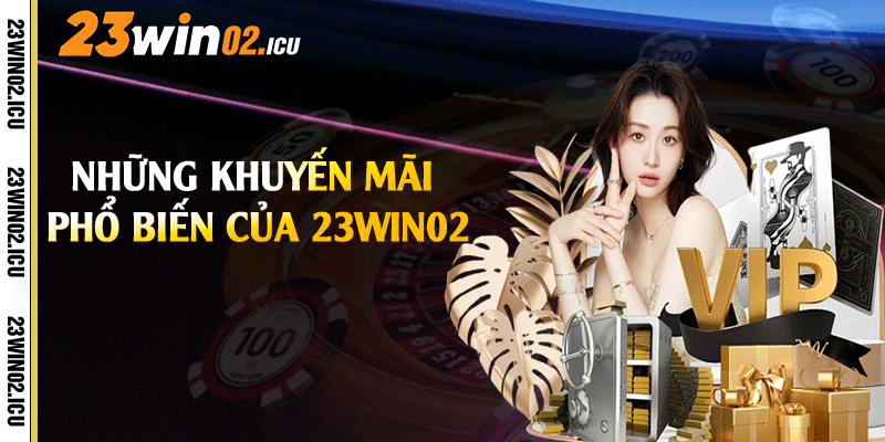 Những khuyến mãi phổ biến của 23win02